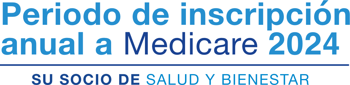 Periodo de inscripción anual a Medicare 2024. SU SOCIO DE SALUD Y BIENESTAR.